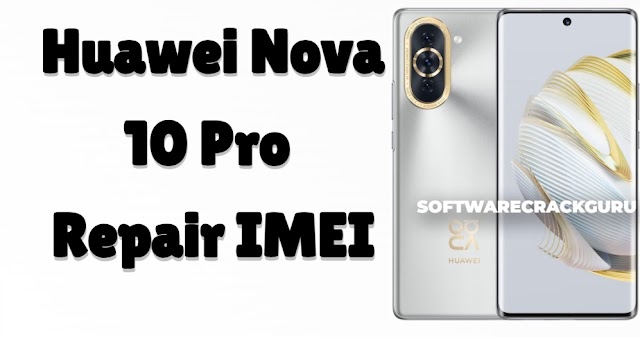 Huawei Nova 10 Pro Repair IMEI [Free Guide]